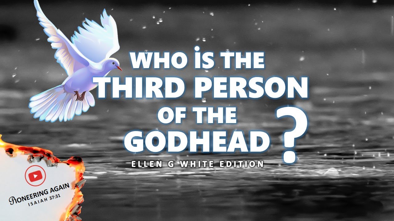 WHO IS THE THIRD PERSON OF THE GODHEAD? - A MESSAGE TO SEVENTH DAY ADVENTIST