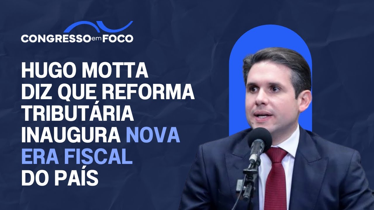 Hugo Motta diz que reforma tributária inaugura nova era fiscal do país Hugo Motta diz que reforma tributária inaugura nova era fiscal do país