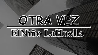 ELNIÑO LAHUELLA - OTRA VEZ (Letra y descarga)