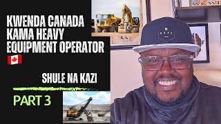 Kwenda Canada Kama Heavy Equipment Operator - Shule, Scholarships Na Jobs || Part 3