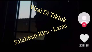 Salahkah Kita ( Versi Laras ) Yg Suaranya Viral Di Tiktok