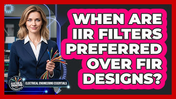 When Are IIR Filters Preferred Over FIR Designs?