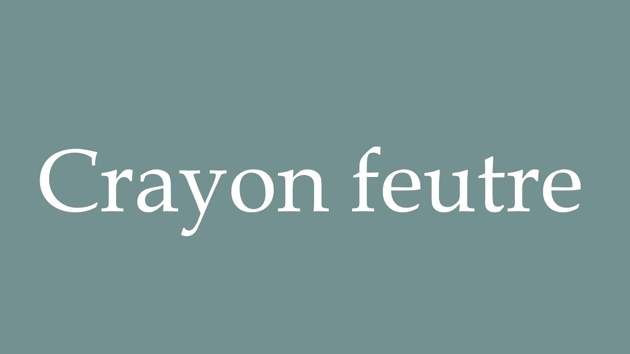 How to Pronounce ''Crayon feutre'' (Felt pen) Correctly in French YouTube