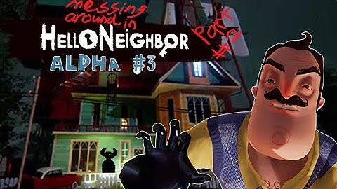 Messing Around in Hello Neighbor Alpha 3 (part 2) (No Commentary)