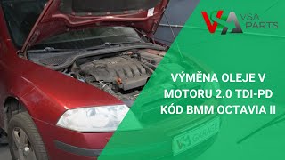 Výměna oleje v motoru 2.0 TDI-PD kód BMM Octavia II