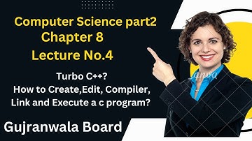 ICS Computer Part 2- Ch 8 | How  Create  ,Edit, Compiler, Link  and Execute a c program?| Turbo C++