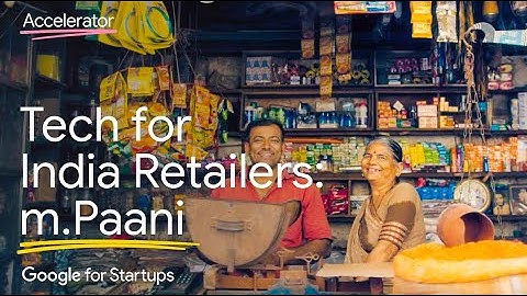 Tech for India retailers: m.Paani | Google for Startups Accelerator