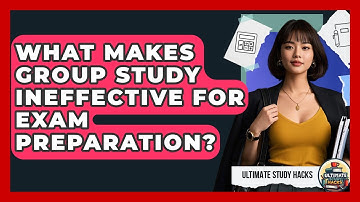 What Makes Group Study Ineffective For Exam Preparation? - Ultimate Study Hacks