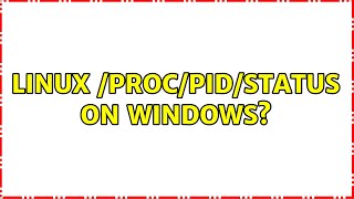 Linux /proc/pid/status on Windows? (3 Solutions!!) Wealth