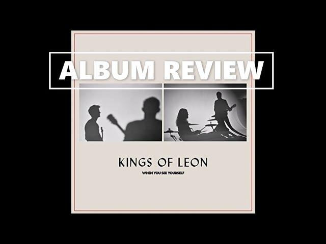 Kings of Leon - When You See Yourself ALBUM REVIEW - YouTube
