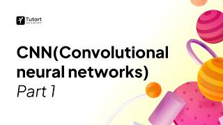 CNN (Convolutional Neural Networks) Part 1 | Deep Learning for Computer Vision | Tutort Academy