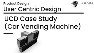 User Centric Design (UCD) Series - Episode 5 : Case Study (Car Vending Machine)