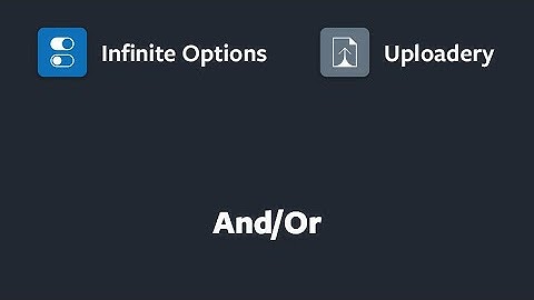 Infinite Options and Uploadery AND + OR Tutorial