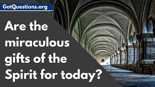 Are the Miraculous Gifts of the Spirit for Today?  - ( Spiritual Gifts / Sign Gifts / Cessationism )