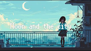 【Lofi】《月と街・Moon and the city🌙》 [ Chill Beats To Work / Study To  / Relax]