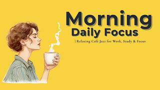 Morning Daily Focus ☕Relaxing Café Jazz for Work, Study & Focus
