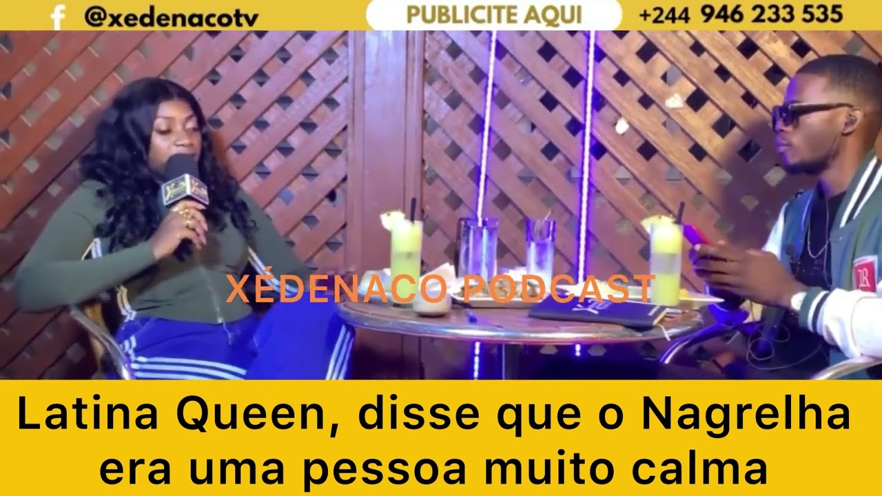 Latina Queen, disse que o Nagrelha era uma pessoa calma.(XÉDENACO podcast)apresentador:Adriano Arnel