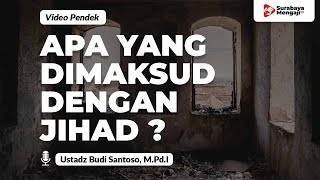 Apa Yang Dimaksud Dengan Jihad? - Ustadz Budi Santoso, M.Pd.I