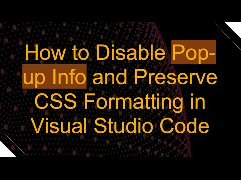 How to Disable Pop-up Info and Preserve CSS Formatting in Visual Studio Code