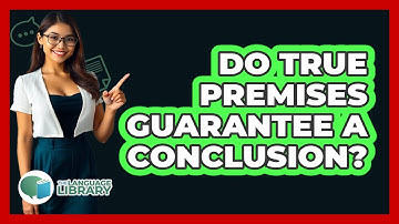 Do True Premises Guarantee a Conclusion?