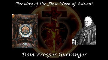 Tuesday of the First Week of Advent ~ Dom Prosper Guéranger