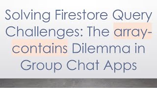 Solving Firestore Query Challenges: The array-contains Dilemma in Group Chat Apps Profile