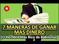 7 Maneras de GANAR MAS DINERO del Libro EL HOMBRE MAS RICO DE BABILONIA (Como CRECER tu fortuna)