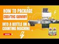 How to Package CBD THC Gummy Into A Bottle Container On A Counting Line Machine