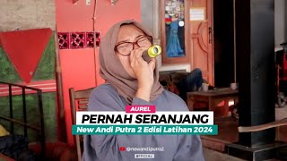 PERNAH SERANJANG AUREL NEW ANDI PUTRA 2 EDISI LATIHAN 2024