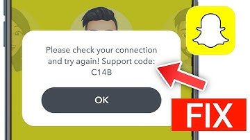 Please check your connection and try again Support code: C14B  in Snapchat | Snapchat Problem today