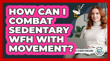 How Can I Combat Sedentary WFH With Movement?