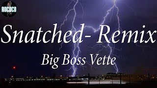 Big Boss Vette - Snatched- Remix (Lyrics)