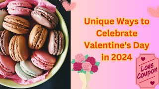 Unique Ways to Celebrate Valentine's Day in 2024