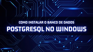 Como instalar o banco de dados PostgreSQL no Windows