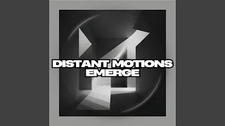 Distant Motions Emerge