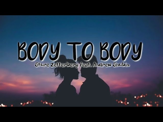 BODY TO BODY (lyrics) | Sture Zetterberg feat. Andrew Shubin class=
