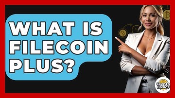 What Is Filecoin Plus? - CryptoBasics360.com