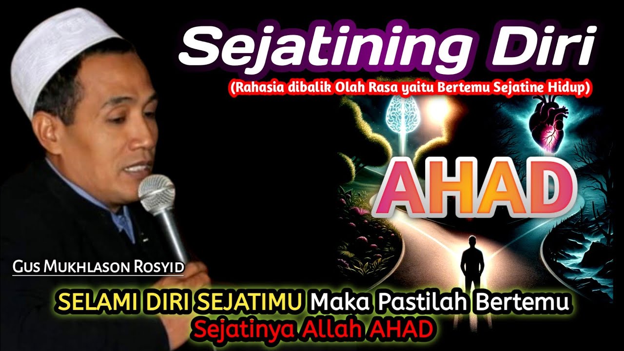 CARA MENGENAL JATIDIRI KITA❗Diri Sejati, Sejatinya Allah, AHAD - Gus Mukhlason Rosyid