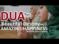 DUA FOR BEAUTIFUL DESTINY AND GET HAPPINESS AND REMOVE PROBLEMS