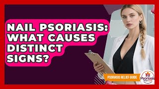 Nail Psoriasis: What Causes Distinct Signs? - Psoriasis Relief Guide