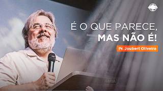 É O QUE PARECE, MAS NÃO É! | Pr. Joubert Oliveira