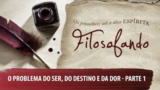 O Problema do Ser, do Destino e da Dor | Filosofando | Parte 1 (30/03/2016)