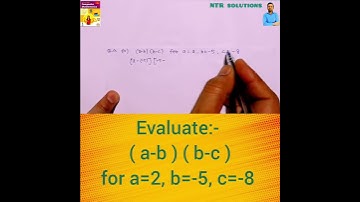 Evaluate. (a-b)(b-c) for a=2, b=-5, C=-8  #ntrsolutions