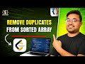 Remove Duplicates from Sorted Array | Two Pointer Technique | DSA Interview