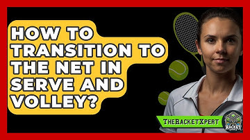 How To Transition To The Net In Serve And Volley? - The Racket Xpert