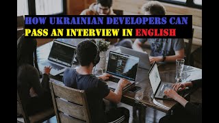 How Ukrainian developers can pass an interview in English