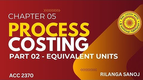ACC 2370 | CHAPTER 05 | Process Costing (Part 02)