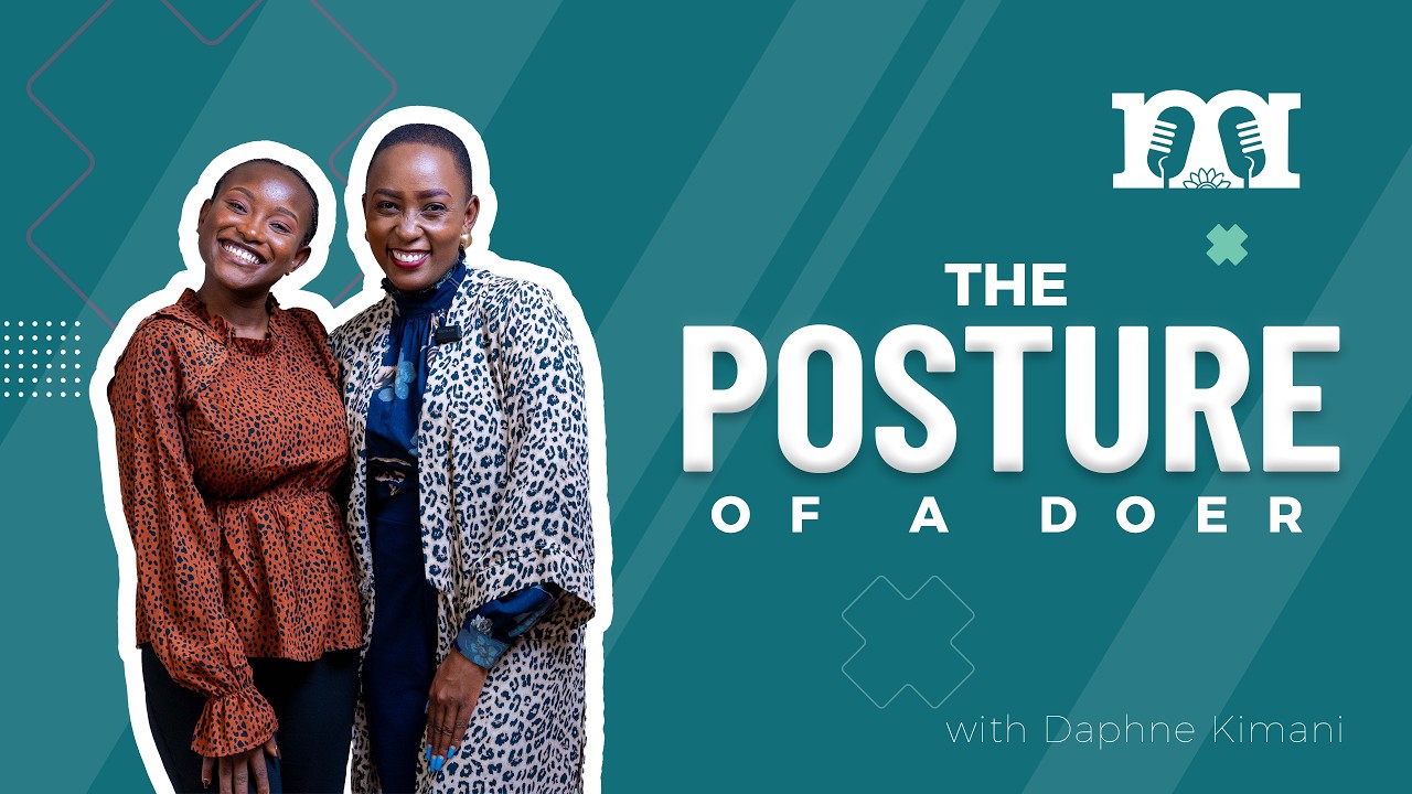 THE POSTURE OF A DOER Ft Daphne Kimani ||SN 4 EP 2
