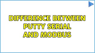 Difference Between Putty Serial And Modbus 2 Solutions