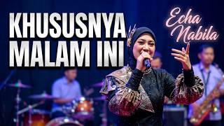 KHUSUSNYA MALAM INI - ECHA NABILA |  Mardatila Group